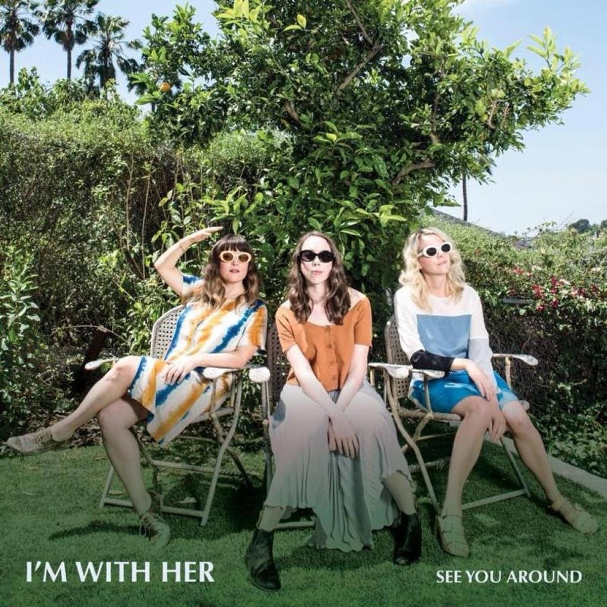 I’m With Her “See You Around”