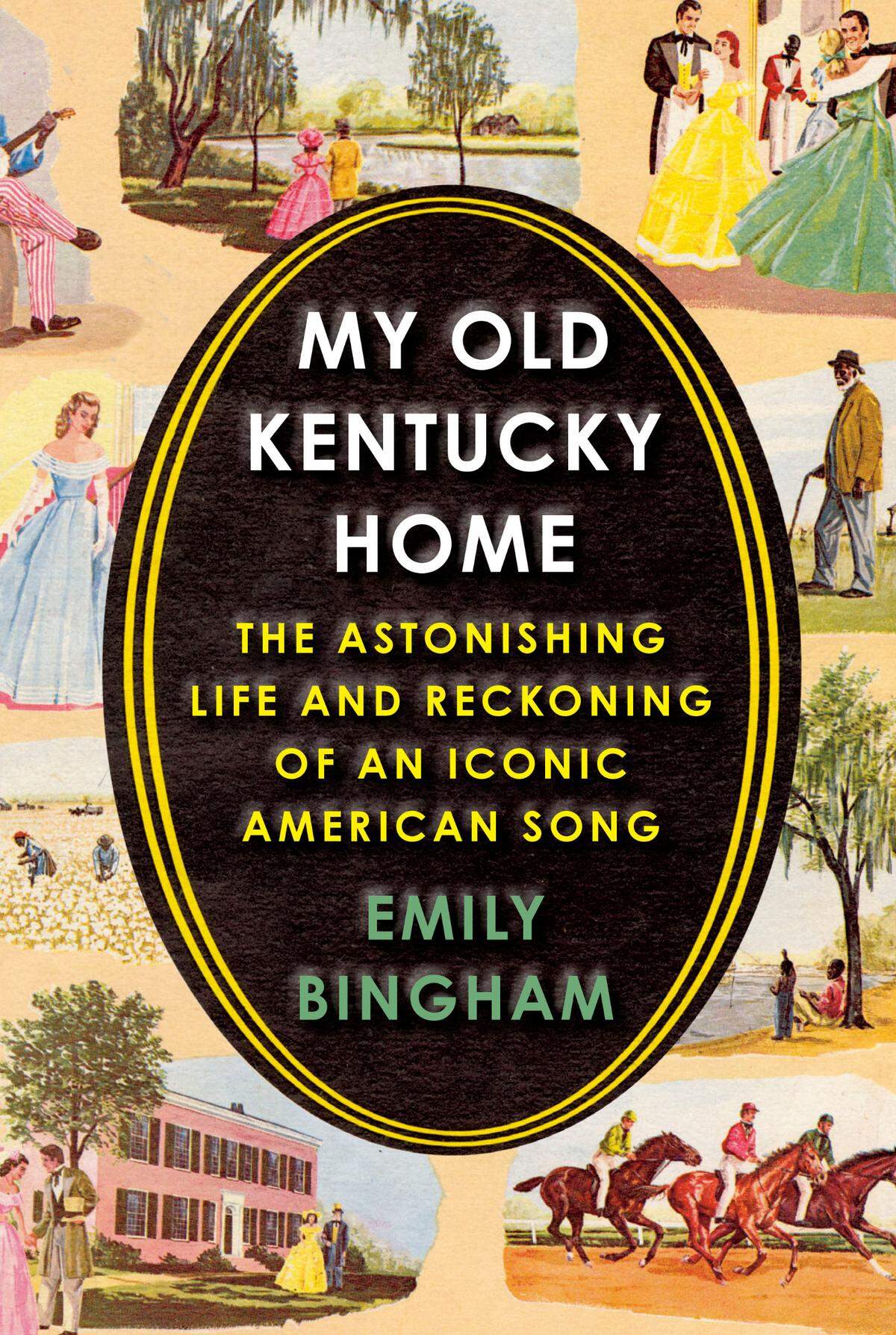 My Old Kentucky Home: The Astonishing Life and Reckoning of an Iconic American Song by Emily Bingham