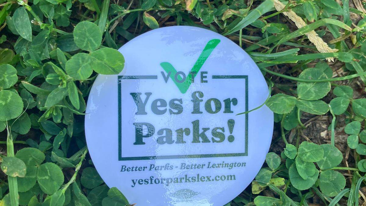 A button in support of the Yes for Parks initiative to give additional funding to Lexington’s 100 parks, and passed on Election Day.