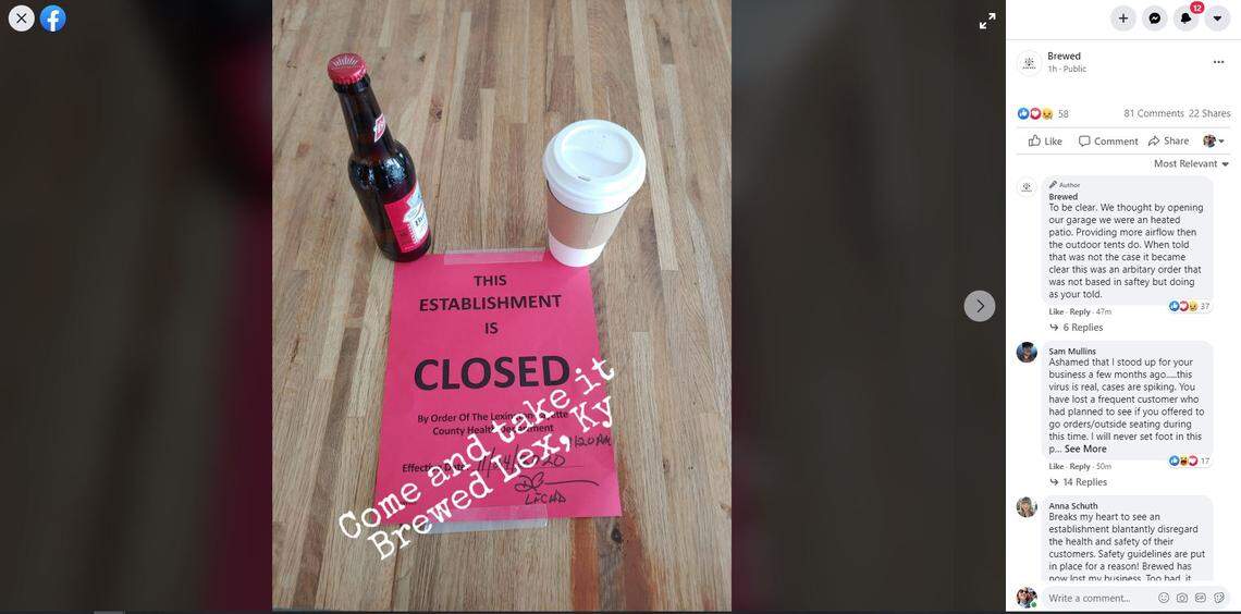 Brewed coffee shop off Nicholasville Road in Lexington posted this image to their Facebook page Tuesday saying “We thought by opening our garage we were an heated patio. Providing more airflow then the outdoor tents do. When told that was not the case it became clear this was an arbitary order that was not based in saftey but doing as your told.”