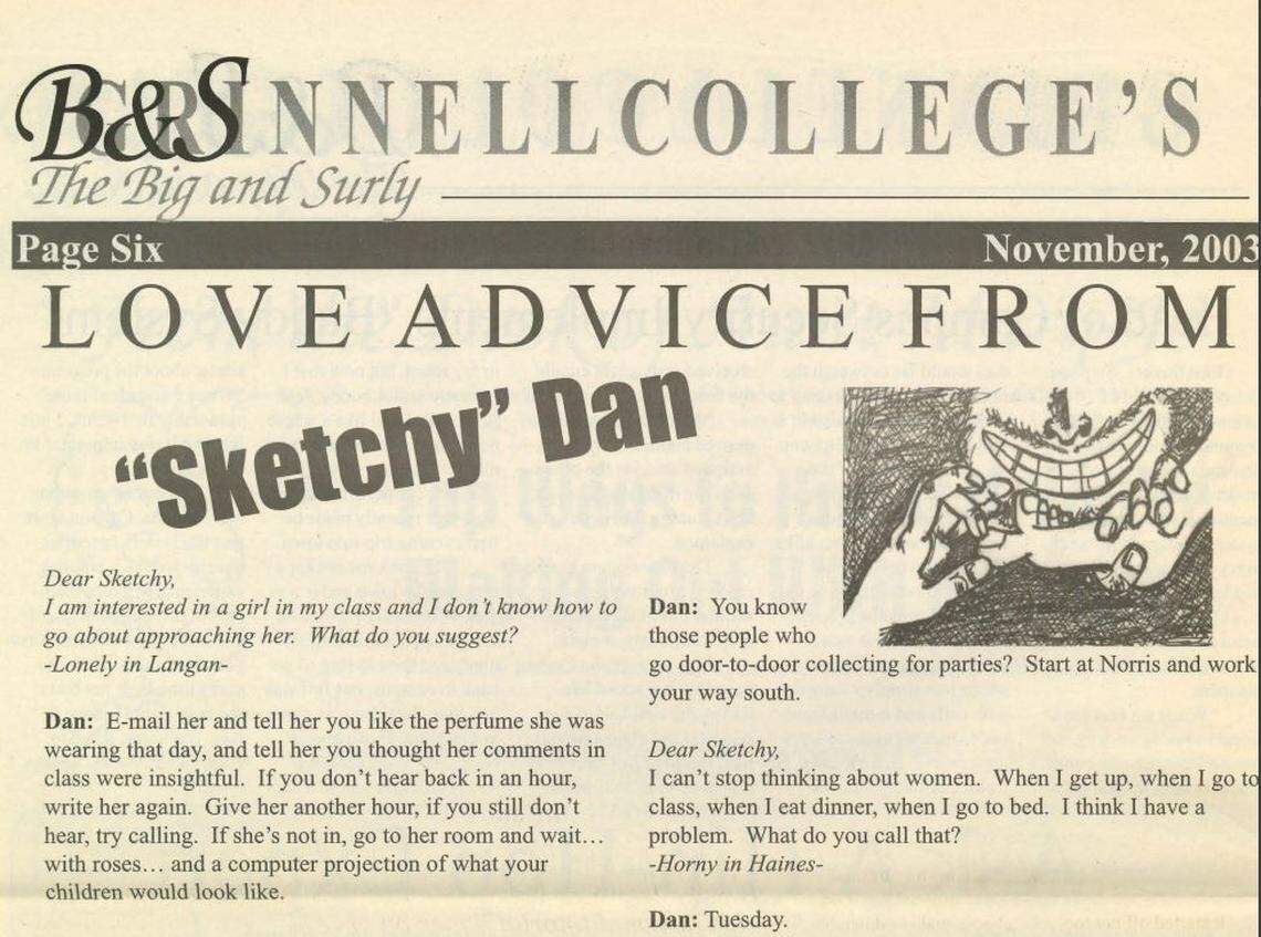 State Rep. Daniel Grossberg, then a college student using the pen name “Sketchy Dan,” wrote a humor column in 2003 offering his love advice to “lonely,” “horny” and “creepy” young men at Grinnell College in Iowa.