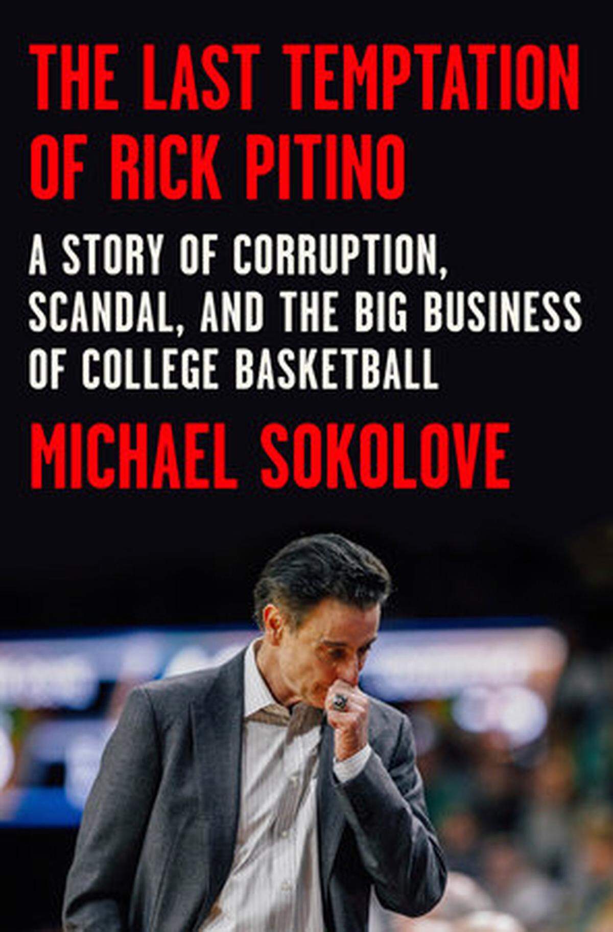 “The Last Temptation of Rick Pitino” by Michael Sokolove.