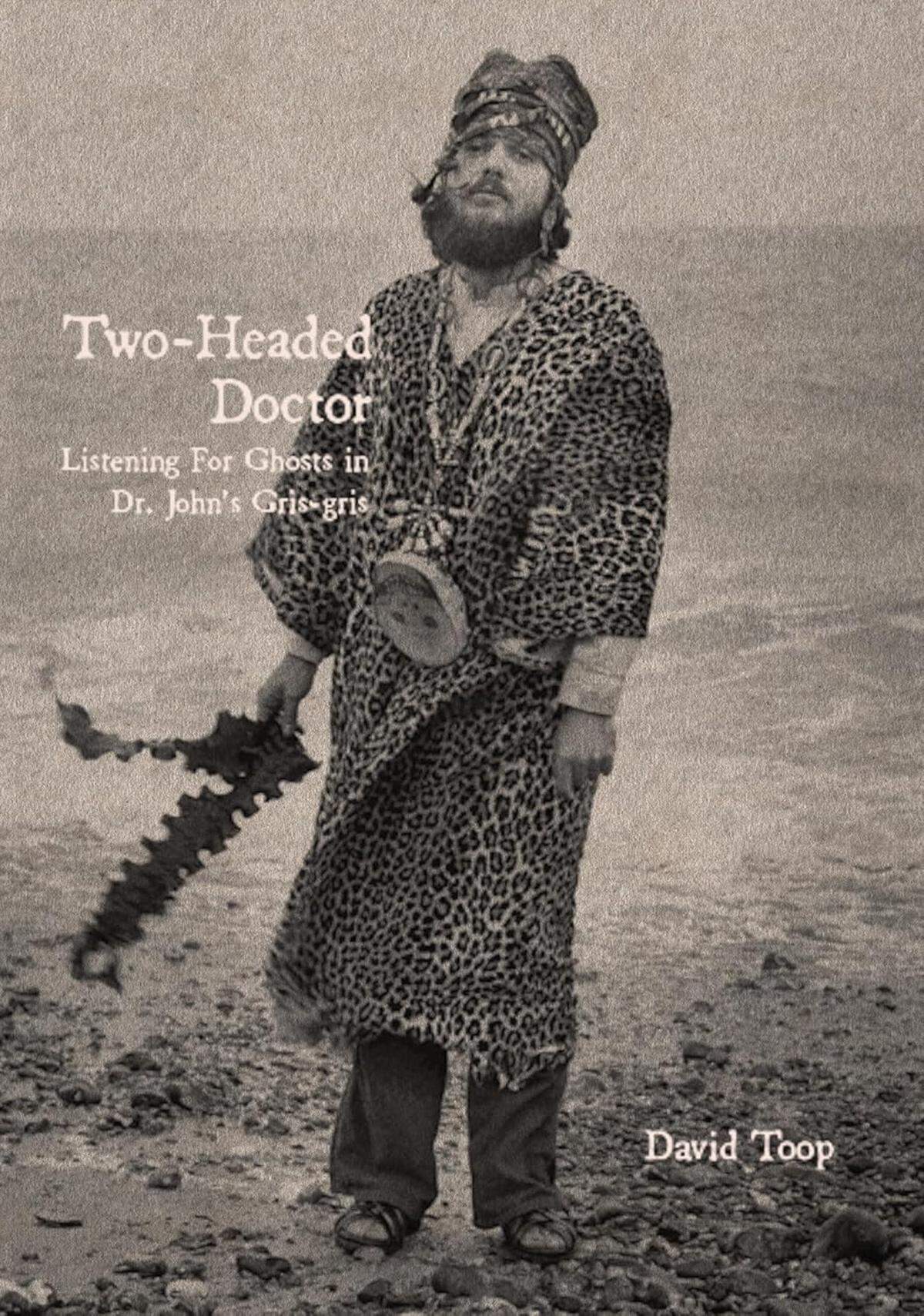 “Two-Headed Doctor: Listening For Ghosts in Dr. John’s Gris-Gris”