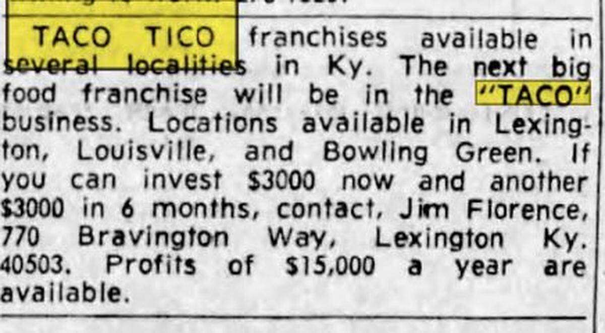 A 1968 classified ad in Lexington newspapers the Herald and the Leader solicited potential investors in Taco Tico franchises. The first locations of the Kansas-based chain opened in Lexington, Ky., in the 1970s.