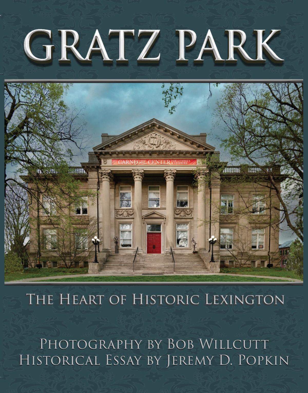“Gratz Park, The Heart of Historic Lexington,” with photography by Bob Willcutt and an historical essay by Jeremy D. Popkin.