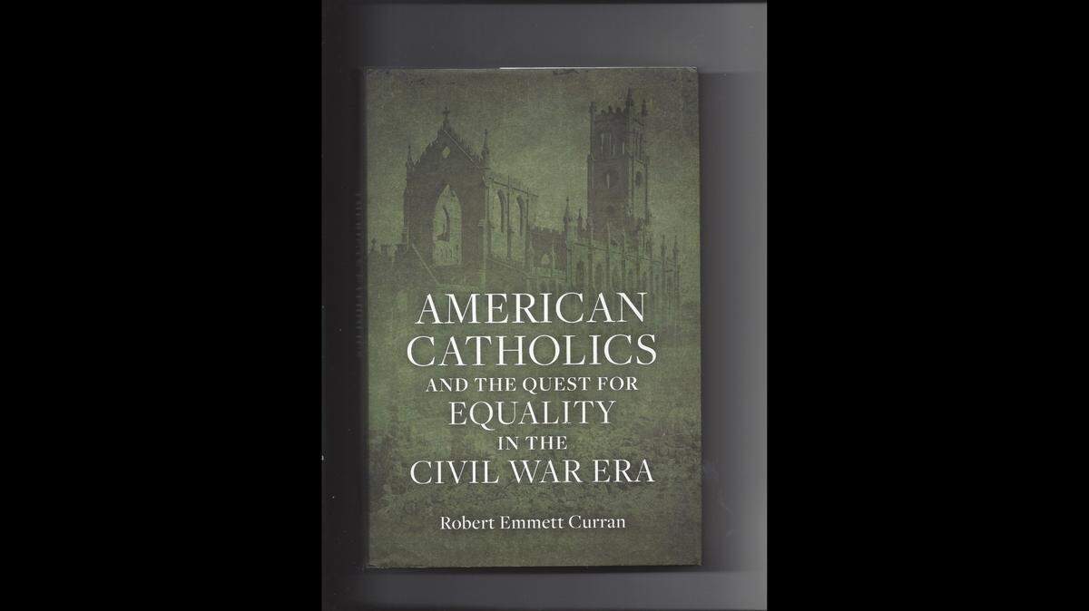 American Catholics and the Quest for Equality in the Civil War Era is a new book by Robert Emmett Curran.