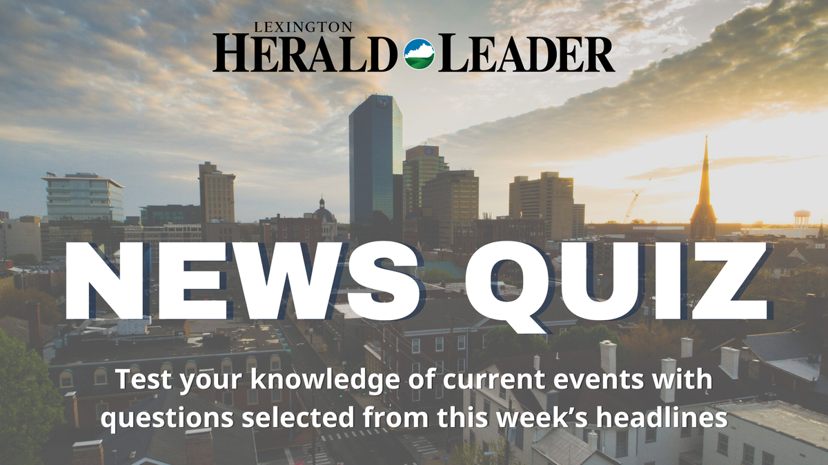 The Lexington Herald-Leader is launching a weekly news quiz. Test your local news knowledge every Friday.